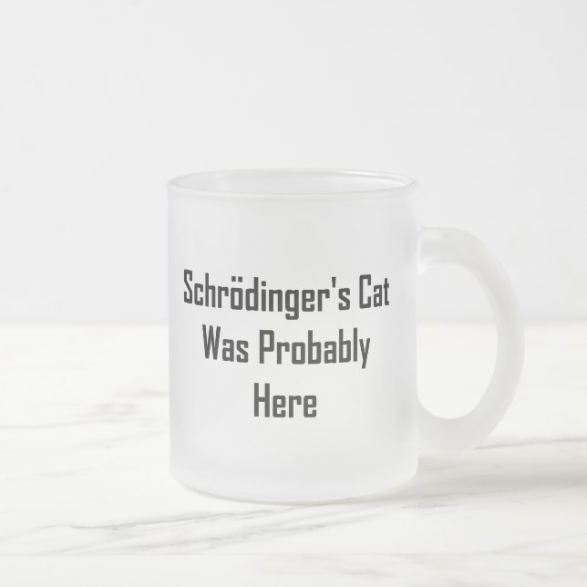 Taza De Cristal Esmerilado El gato de Schrodinger estaba probablemente aquí (Derecha)