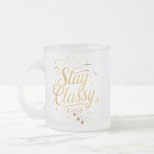 Taza De Cristal Esmerilado El glamoroso diseño "Stay Classy"