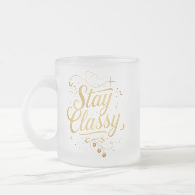 Taza De Cristal Esmerilado El glamoroso diseño "Stay Classy" (Izquierda)