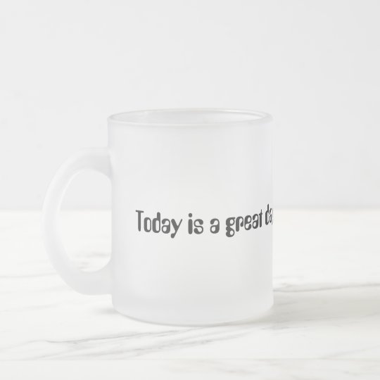 Taza De Cristal Esmerilado El hoy es un gran día. Comamos un poco de café