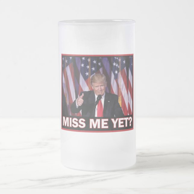 Taza De Cristal Esmerilado El presidente Trump me extraña todavía (Centro)
