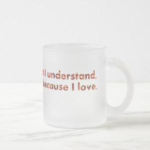 Taza De Cristal Esmerilado ... Entiendo porque amo (cita de Tolstoi)
