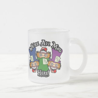 Taza De Cristal Esmerilado ¡Estamos todos locos aquí!