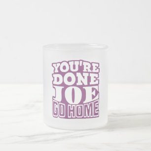 Taza De Cristal Esmerilado Estás Terminado Joe VETE A CASA
