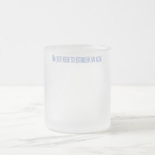 Taza De Cristal Esmerilado Estoy aquí para establecer una coartada