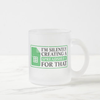 Taza De Cristal Esmerilado Estoy creando silenciosamente una hoja de cálculo