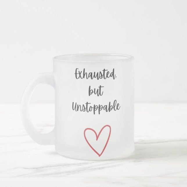Taza De Cristal Esmerilado Exhausted but Unstoppable Mug (Izquierda)