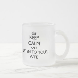 Taza De Cristal Esmerilado Guarde la calma y escuche su esposa