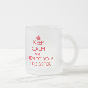 Taza De Cristal Esmerilado Guarde la calma y escuche su pequeña hermana