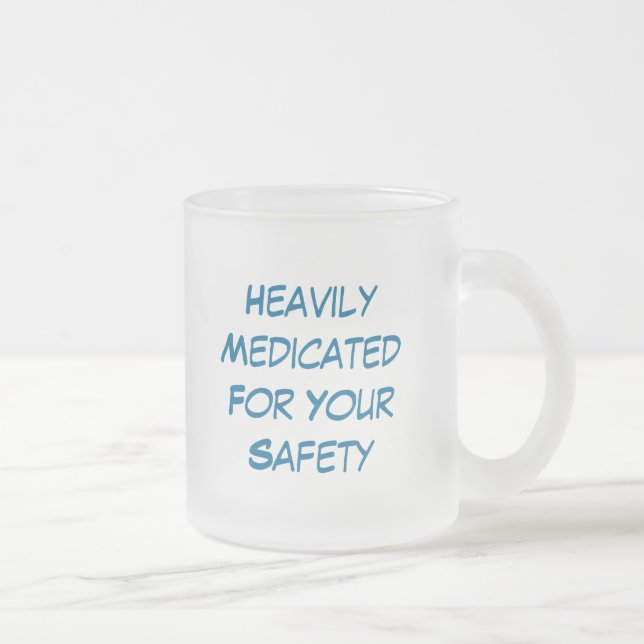 Taza De Cristal Esmerilado HeavilyMedicatedFor su seguridad, pesadamente (Derecha)