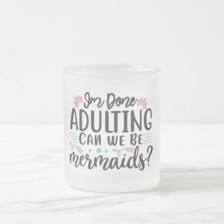 Taza De Cristal Esmerilado I'm Done Adulting Can We Be Mermaids ?