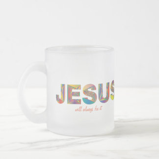 Taza De Cristal Esmerilado Jesús Siempre Lo Arreglará La Mugre Escarcha.