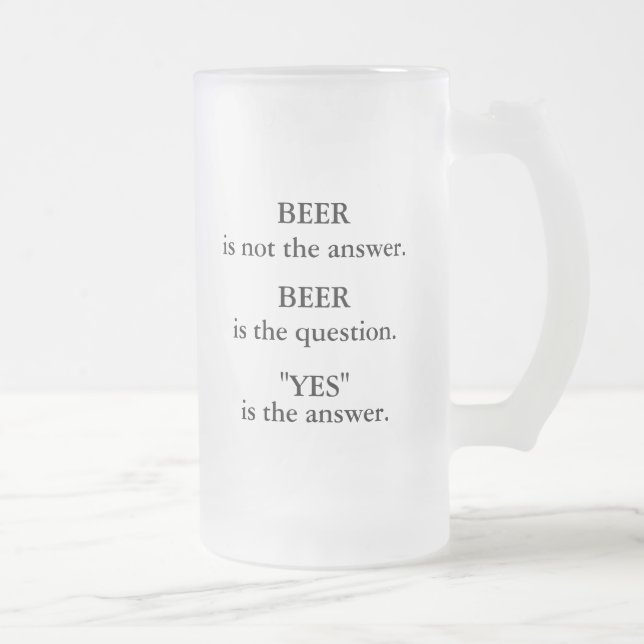 Taza De Cristal Esmerilado La cerveza no es la respuesta, cerveza es la (Derecha)