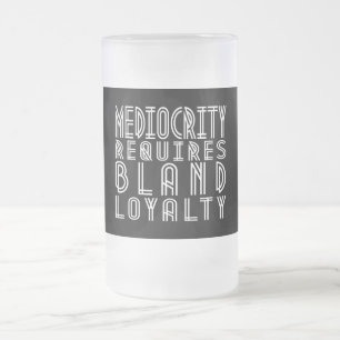 Taza De Cristal Esmerilado La Mediocridad Requiere Lealtad De Las Blindas