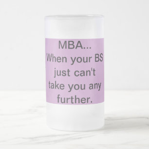 Taza De Cristal Esmerilado MBA cuando sus BS apenas no pueden tomarle para