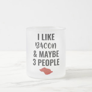 Taza De Cristal Esmerilado Me Gusta El Bacon Y Quizá 3 Personas
