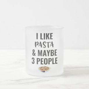 Taza De Cristal Esmerilado Me Gusta La Pasta Y Quizá 3 Personas