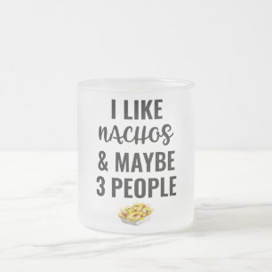 Taza De Cristal Esmerilado Me Gustan Los Nachos Y Quizá 3 Personas