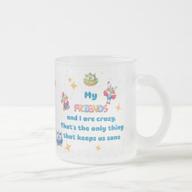 Taza De Cristal Esmerilado Mis AMIGOS y yo estamos locos (Derecha)