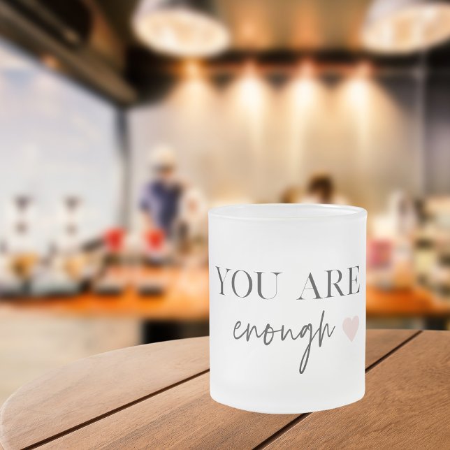 Taza De Cristal Esmerilado Motivación positiva que eres suficiente cita (Subido por el creador)