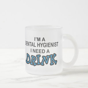 Taza De Cristal Esmerilado Necesite una bebida - higienista dental