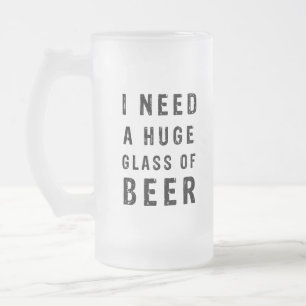 Taza De Cristal Esmerilado Necesito un vaso enorme de cerveza