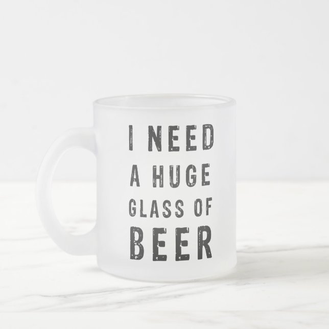 Taza De Cristal Esmerilado Necesito un vaso enorme de cerveza (Izquierda)