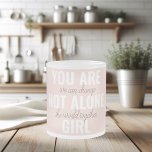 Taza De Cristal Esmerilado No Estás Solo En Una Cita De Motivación Positiva C<br><div class="desc">No Estás Solo En Una Cita De Motivación Positiva Chica</div>