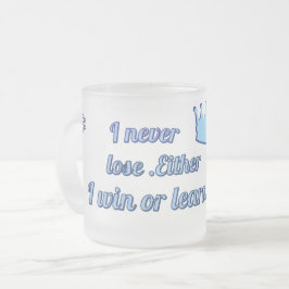 Taza De Cristal Esmerilado "Nunca Pierdo: O Gano o Aprendo" - Motivación