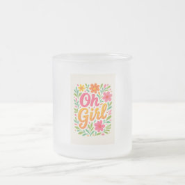 TAZA DE CRISTAL ESMERILADO "OH CHICA"