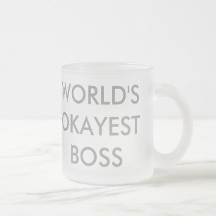 Taza De Cristal Esmerilado Okayest Boss del mundo