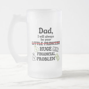 Taza De Cristal Esmerilado Papá, siempre seré tu gran problema financiero