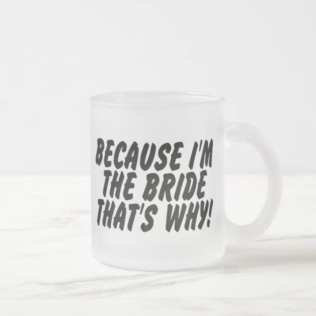 Taza De Cristal Esmerilado Porque Im la novia que es por qué (Derecha)