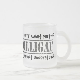 Taza De Cristal Esmerilado ¿Qué parte de DILLIGAF usted no entendía?