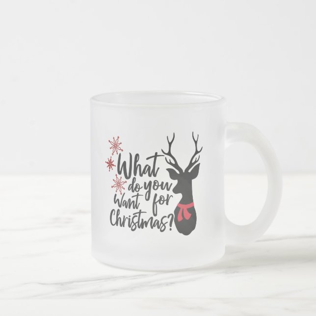Taza De Cristal Esmerilado ¿Qué Quieres Para Los Navidades Deer? (Derecha)