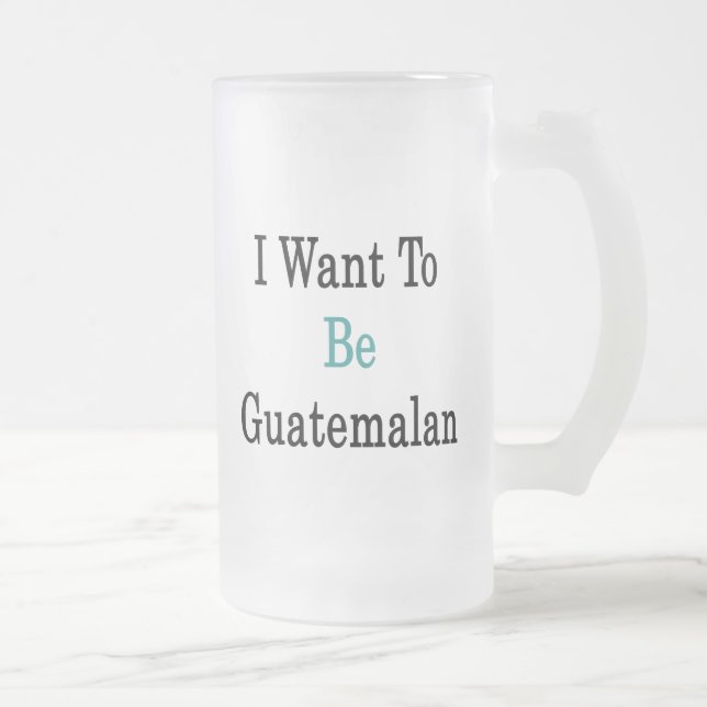 Taza De Cristal Esmerilado Quiero ser guatemalteco (Derecha)