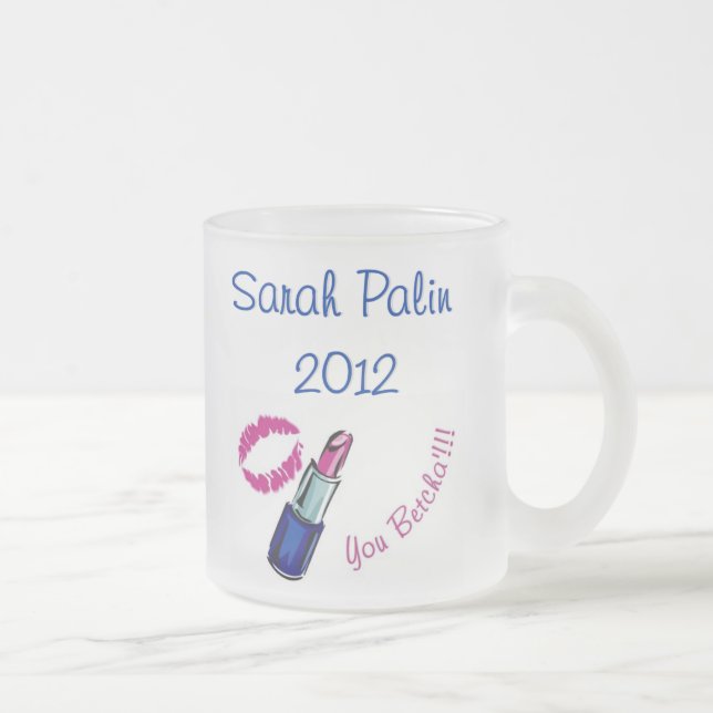 Taza De Cristal Esmerilado ¡Sarah Palin 2012 - usted betcha'!!!! Vidrio (Derecha)