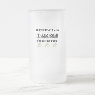 Taza De Cristal Esmerilado Si no te gustan los tacos, soy un tipo de Nacho gr