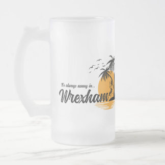 Taza De Cristal Esmerilado Siempre está soleado en Wrexham