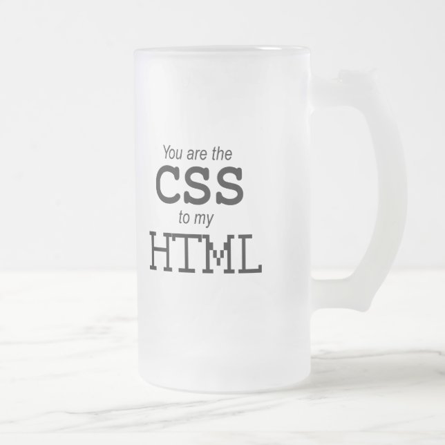 Taza De Cristal Esmerilado Usted es el CSS a mi HTML (Derecha)