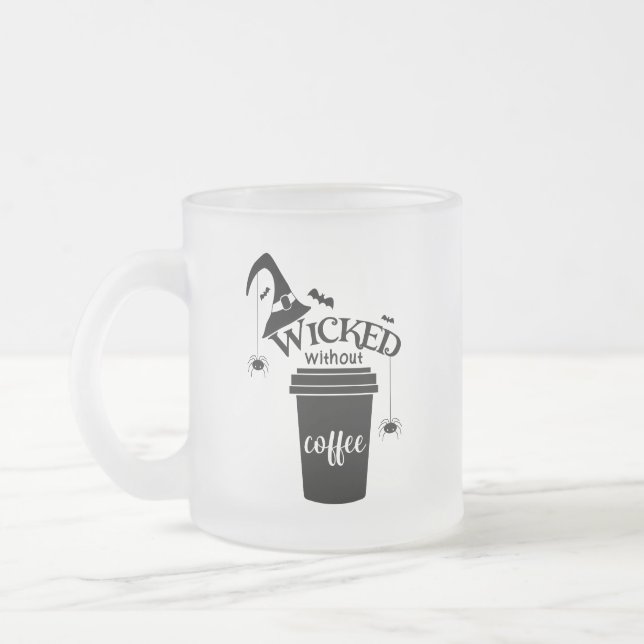 Taza De Cristal Esmerilado Wicked Without Coffee – Funny Witchy Coffee Lover  (Izquierda)