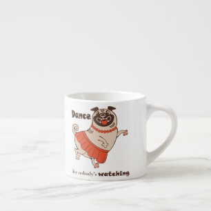 Taza De Espresso Baile como si nadie viera a Pug Chica