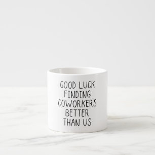Taza De Espresso Buena suerte encontrando a los compañeros de traba
