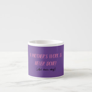 Taza De Espresso El trabajo de una madre nunca termina
