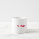 Taza De Espresso Estar contentos con beber<br><div class="desc">esto es especial para todo aquel que quiera beber agua para mantener su belleza.</div>