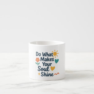 Taza De Espresso Haz lo que hace que tu Soul Brille
