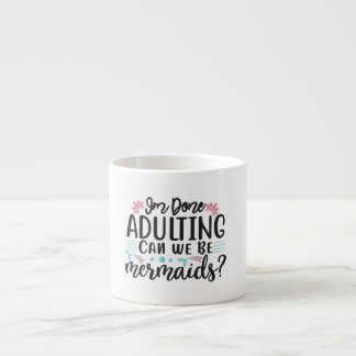 Taza De Espresso I'm Done Adulting Can We Be Mermaids ?