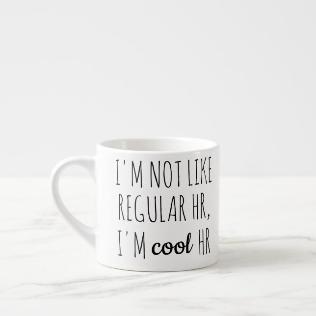 Taza De Espresso I'm Not Like Regular HR, I'm Cool HR (Izquierda)