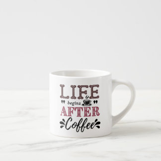Taza De Espresso Life begins after coffee