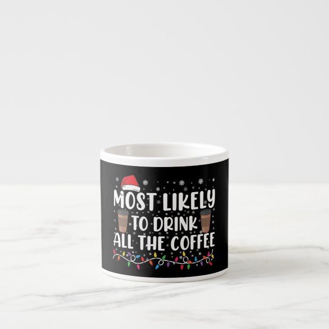 Taza De Espresso Más Probable Que Beba Todo El Café Navidad  (Frente)